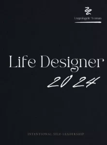 Unapologetic Life Mastery Designer 2024: Design Your Experience, Ignite Your Brilliance